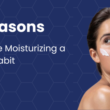 7 Reasons Why Moisturizing Should Be Part of Your Daily Routine